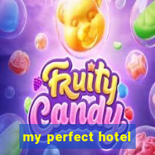 my perfect hotel